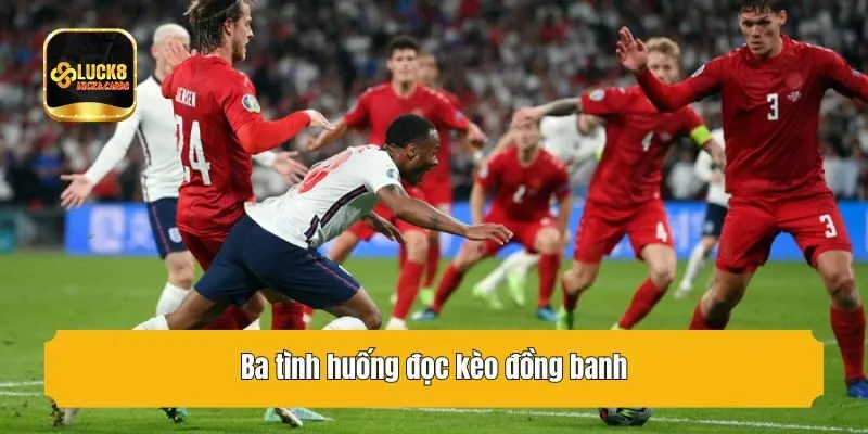 Ba tình huống đọc kèo đồng banh