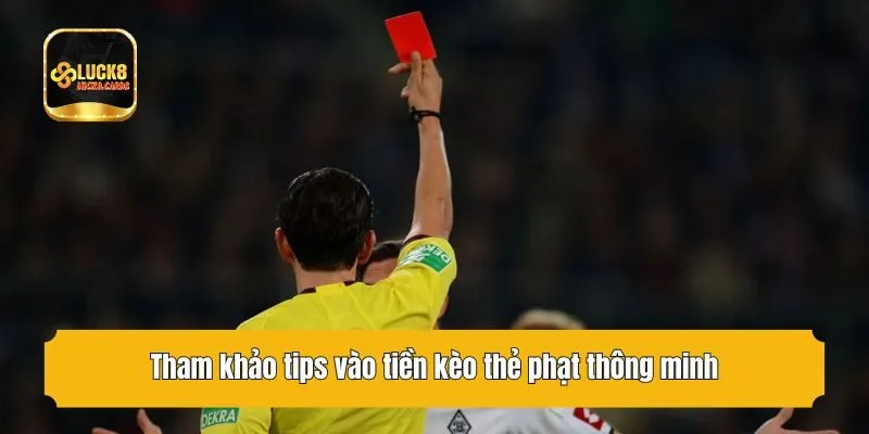 Tham khảo tips vào tiền kèo thẻ phạt thông minh